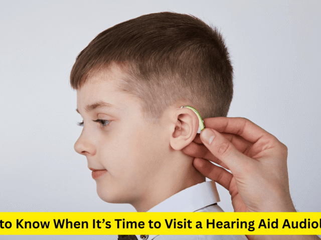 How to Know When It’s Time to Visit a Hearing Aid Audiologist